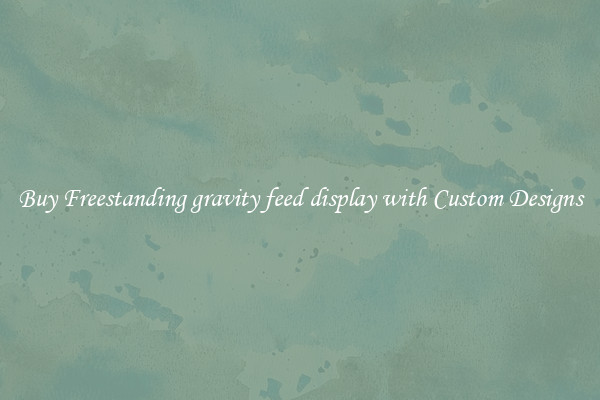 Buy Freestanding gravity feed display with Custom Designs