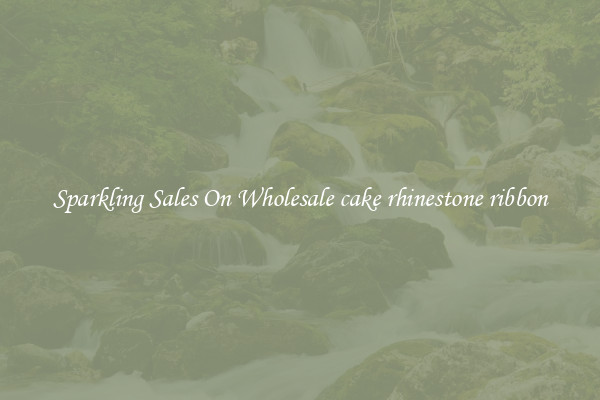 Sparkling Sales On Wholesale cake rhinestone ribbon