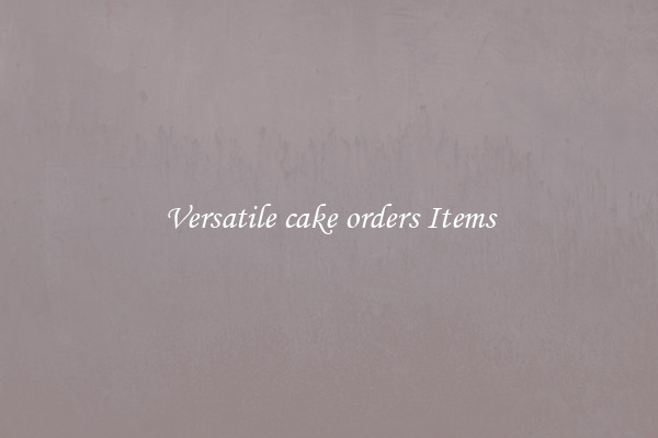 Versatile cake orders Items