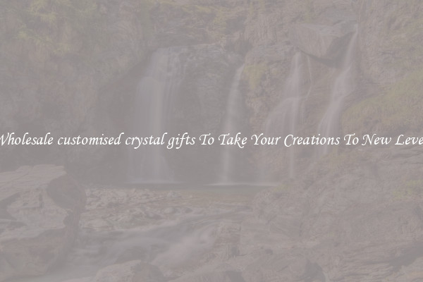 Wholesale customised crystal gifts To Take Your Creations To New Levels