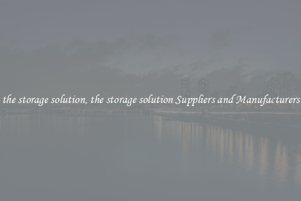 the storage solution, the storage solution Suppliers and Manufacturers