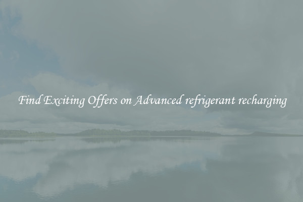 Find Exciting Offers on Advanced refrigerant recharging