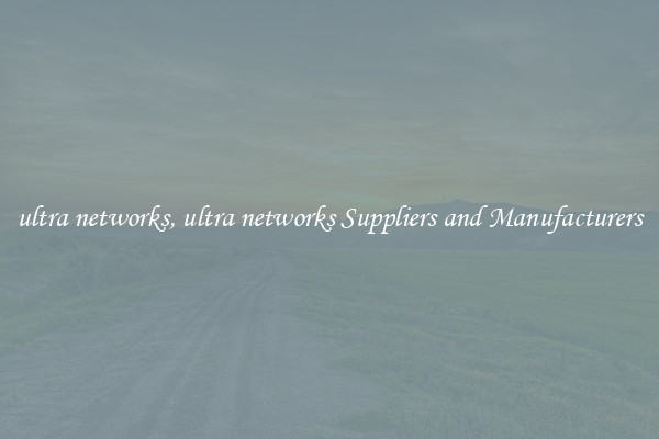 ultra networks, ultra networks Suppliers and Manufacturers
