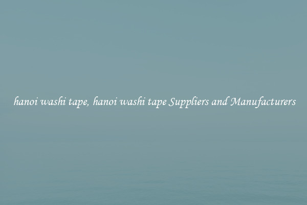 hanoi washi tape, hanoi washi tape Suppliers and Manufacturers