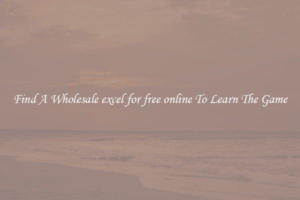 Find A Wholesale excel for free online To Learn The Game