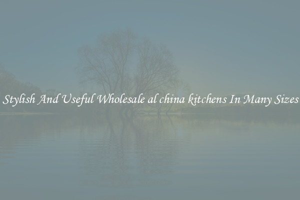 Stylish And Useful Wholesale al china kitchens In Many Sizes
