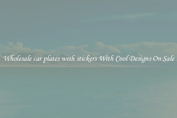 Wholesale car plates with stickers With Cool Designs On Sale