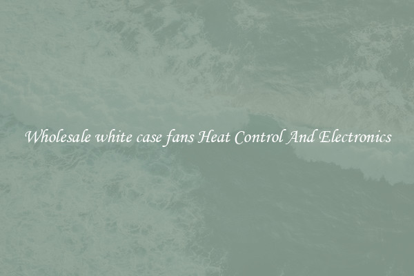 Wholesale white case fans Heat Control And Electronics