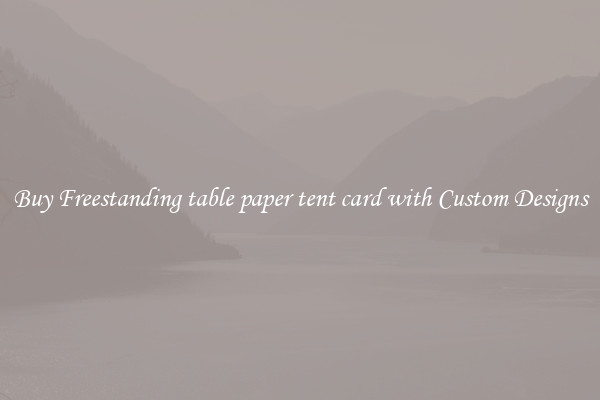 Buy Freestanding table paper tent card with Custom Designs