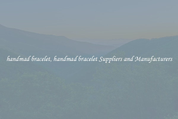 handmad bracelet, handmad bracelet Suppliers and Manufacturers