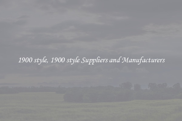 1900 style, 1900 style Suppliers and Manufacturers