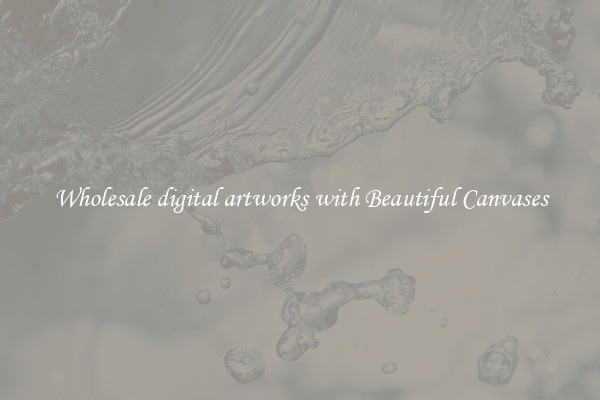 Wholesale digital artworks with Beautiful Canvases