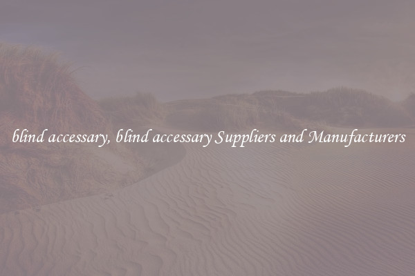 blind accessary, blind accessary Suppliers and Manufacturers