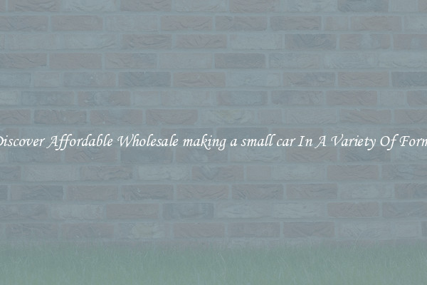 Discover Affordable Wholesale making a small car In A Variety Of Forms
