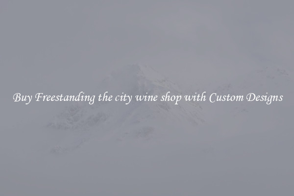 Buy Freestanding the city wine shop with Custom Designs