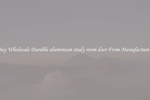Buy Wholesale Durable aluminium study room door From Manufacturers
