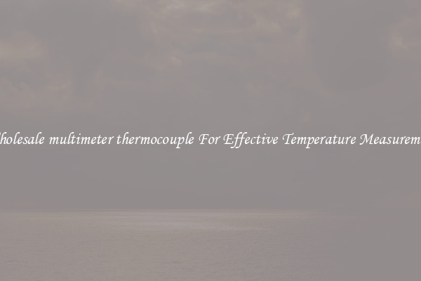 Wholesale multimeter thermocouple For Effective Temperature Measurement