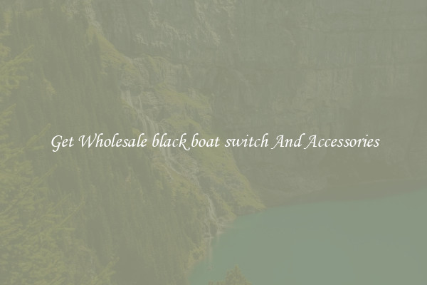 Get Wholesale black boat switch And Accessories