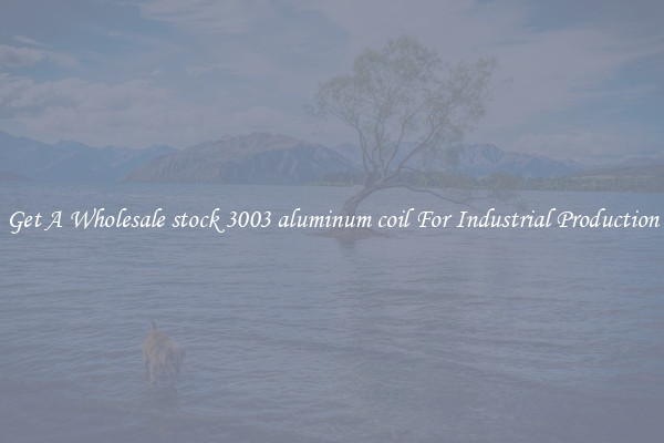 Get A Wholesale stock 3003 aluminum coil For Industrial Production