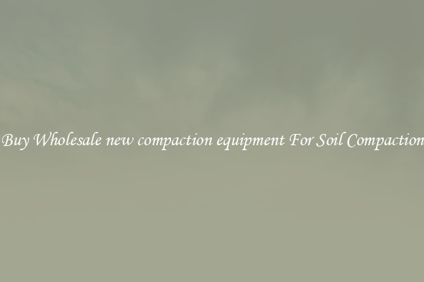 Buy Wholesale new compaction equipment For Soil Compaction