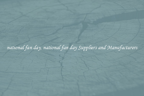 national fan day, national fan day Suppliers and Manufacturers