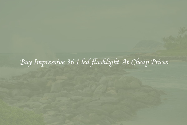 Buy Impressive 36 1 led flashlight At Cheap Prices