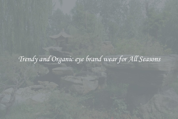 Trendy and Organic eye brand wear for All Seasons