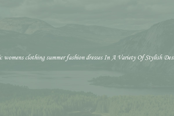 Chic womens clothing summer fashion dresses In A Variety Of Stylish Designs