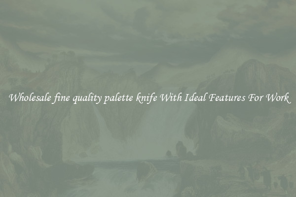 Wholesale fine quality palette knife With Ideal Features For Work
