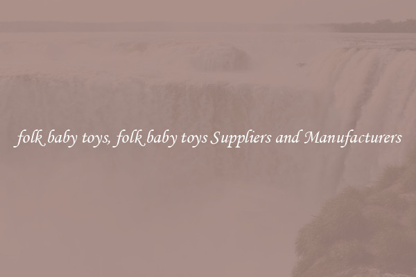 folk baby toys, folk baby toys Suppliers and Manufacturers