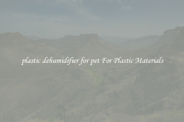 plastic dehumidifier for pet For Plastic Materials