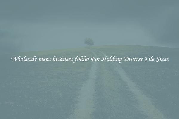 Wholesale mens business folder For Holding Diverse File Sizes