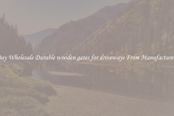 Buy Wholesale Durable wooden gates for driveways From Manufacturers