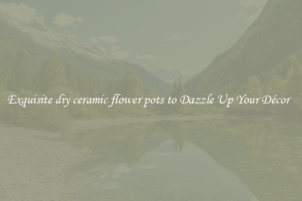 Exquisite diy ceramic flower pots to Dazzle Up Your Décor  