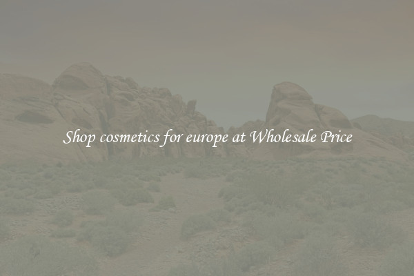 Shop cosmetics for europe at Wholesale Price
