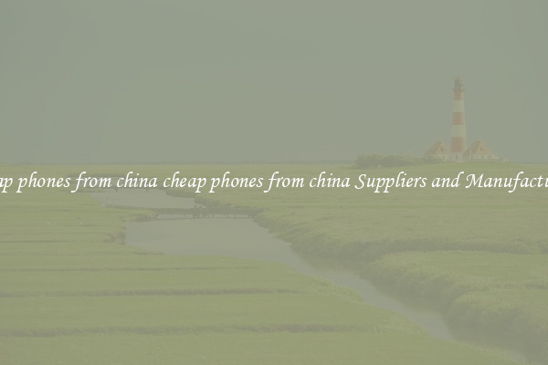 cheap phones from china cheap phones from china Suppliers and Manufacturers