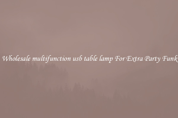 Wholesale multifunction usb table lamp For Extra Party Funk