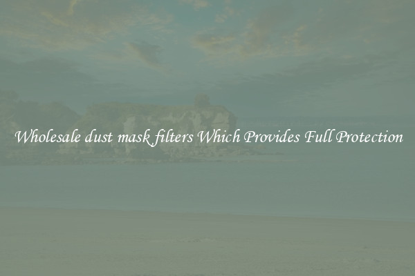 Wholesale dust mask filters Which Provides Full Protection