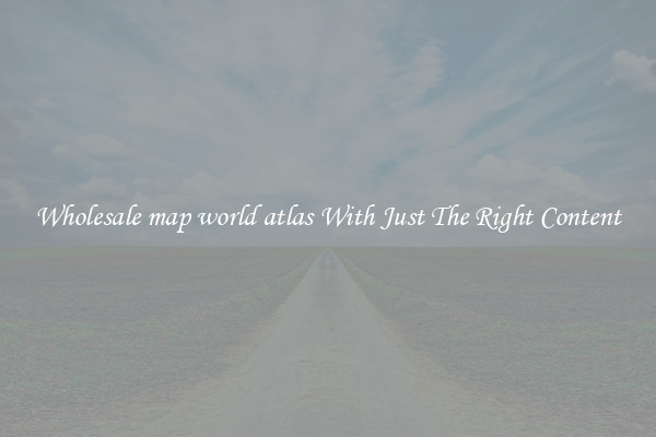 Wholesale map world atlas With Just The Right Content