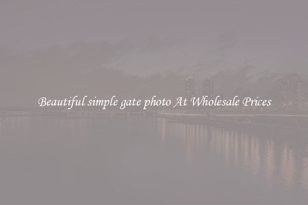 Beautiful simple gate photo At Wholesale Prices
