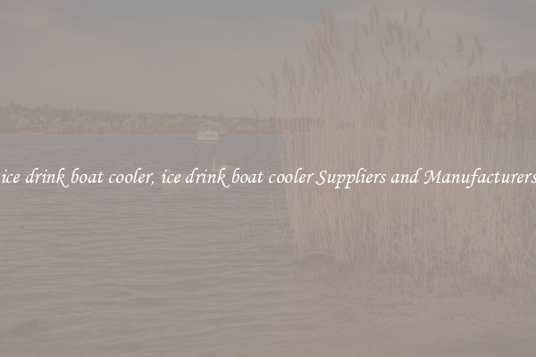 ice drink boat cooler, ice drink boat cooler Suppliers and Manufacturers