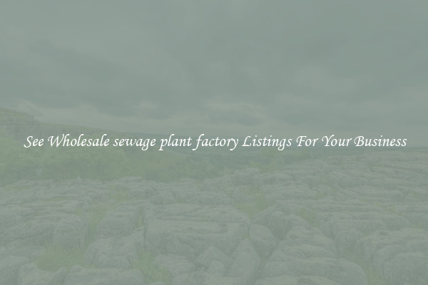 See Wholesale sewage plant factory Listings For Your Business