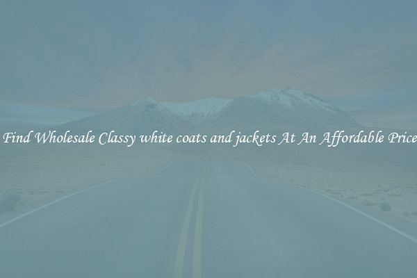 Find Wholesale Classy white coats and jackets At An Affordable Price