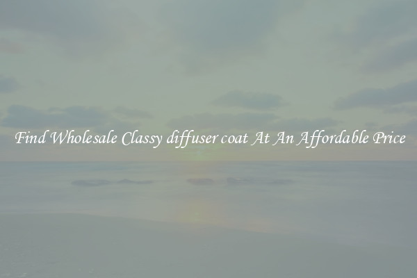 Find Wholesale Classy diffuser coat At An Affordable Price