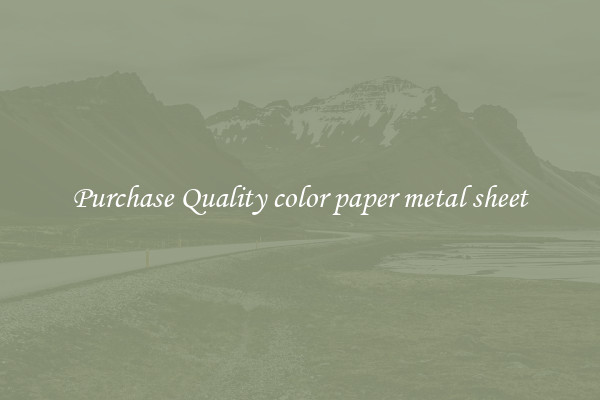 Purchase Quality color paper metal sheet