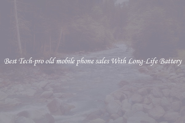 Best Tech-pro old mobile phone sales With Long-Life Battery