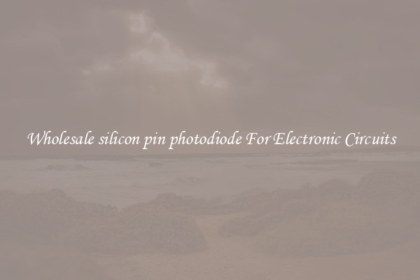 Wholesale silicon pin photodiode For Electronic Circuits