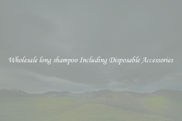 Wholesale long shampoo Including Disposable Accessories 