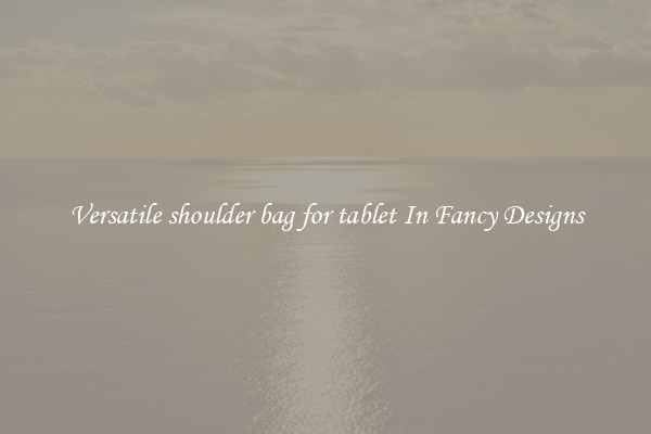 Versatile shoulder bag for tablet In Fancy Designs