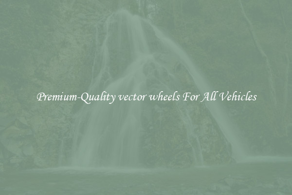 Premium-Quality vector wheels For All Vehicles
